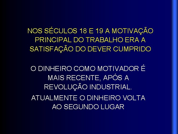 NOS SÉCULOS 18 E 19 A MOTIVAÇÃO PRINCIPAL DO TRABALHO ERA A SATISFAÇÃO DO