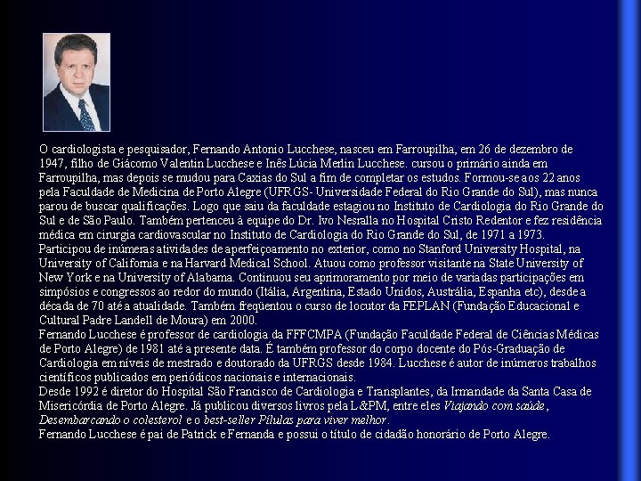O cardiologista e pesquisador, Fernando Antonio Lucchese, nasceu em Farroupilha, em 26 de dezembro