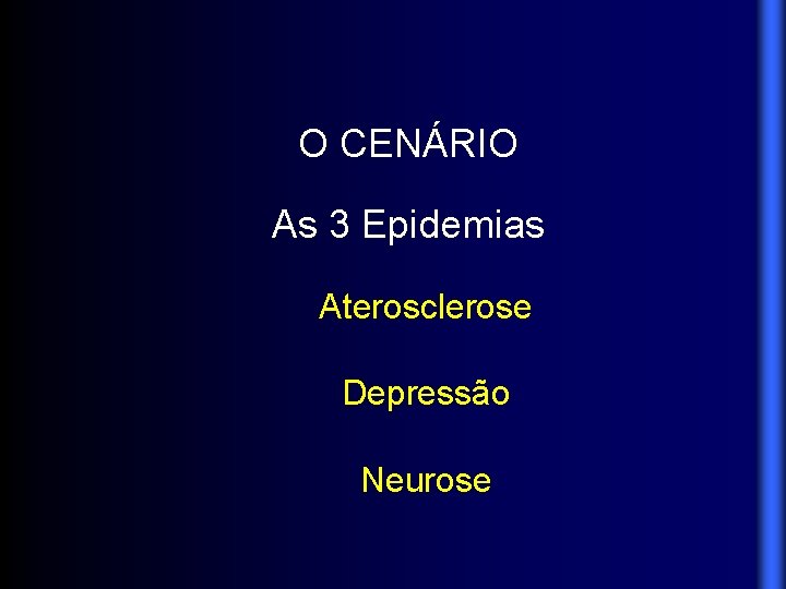 O CENÁRIO As 3 Epidemias Aterosclerose Depressão Neurose 