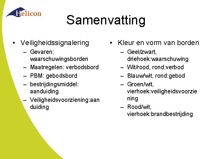 Samenvatting • Veiligheidssignalering – Gevaren: waarschuwingsborden – Maatregelen: verbodsbord – PBM: gebodsbord – bestrijdingsmiddel: