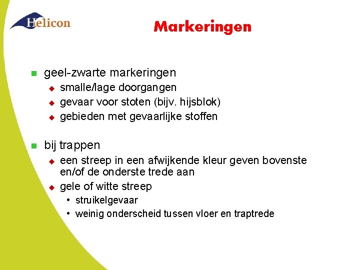 Markeringen n geel-zwarte markeringen u u u n smalle/lage doorgangen gevaar voor stoten (bijv.