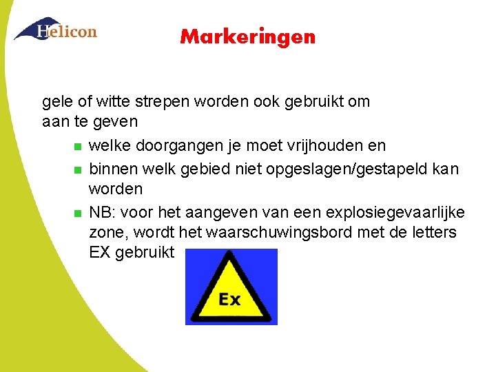 Markeringen gele of witte strepen worden ook gebruikt om aan te geven n welke