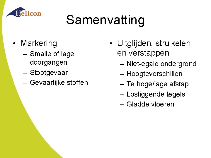 Samenvatting • Markering – Smalle of lage doorgangen – Stootgevaar – Gevaarlijke stoffen •