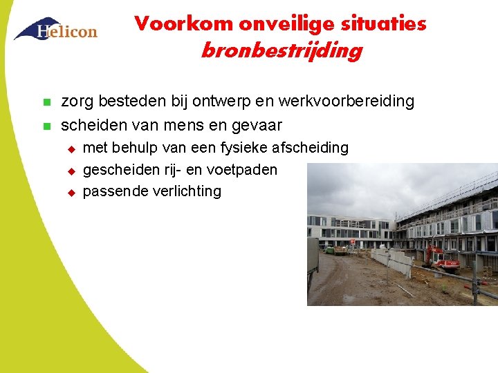 Voorkom onveilige situaties bronbestrijding n n zorg besteden bij ontwerp en werkvoorbereiding scheiden van