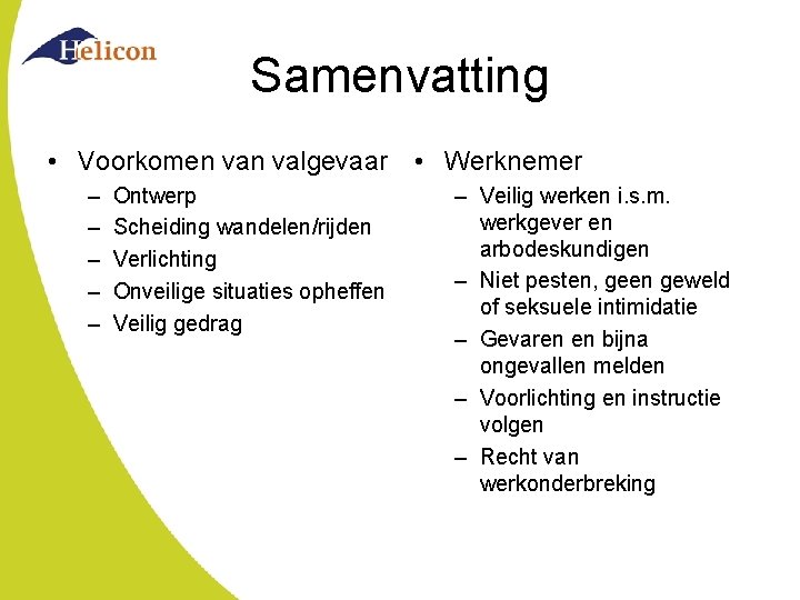 Samenvatting • Voorkomen valgevaar • Werknemer – – – Ontwerp Scheiding wandelen/rijden Verlichting Onveilige