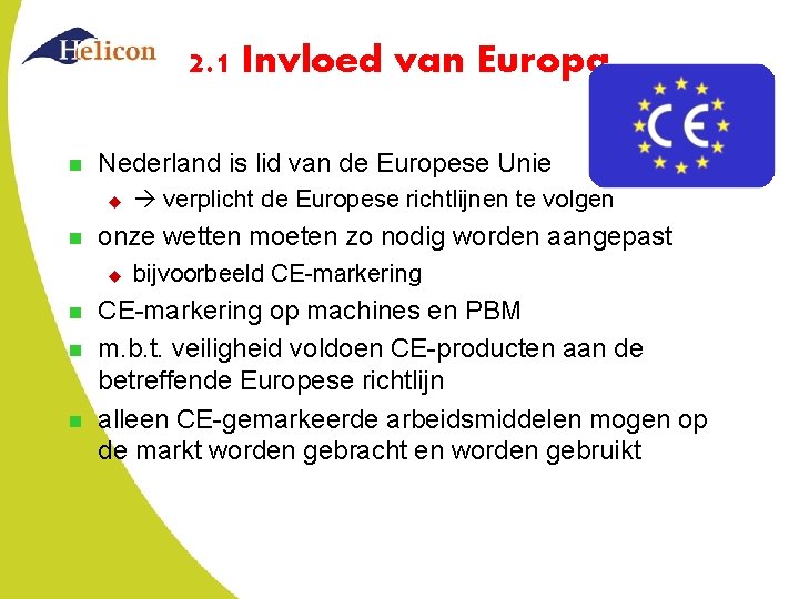 2. 1 Invloed van Europa n Nederland is lid van de Europese Unie u