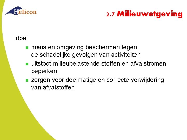2. 7 Milieuwetgeving doel: n n n mens en omgeving beschermen tegen de schadelijke