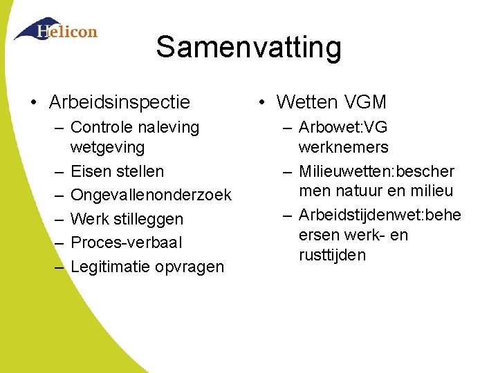 Samenvatting • Arbeidsinspectie – Controle naleving wetgeving – Eisen stellen – Ongevallenonderzoek – Werk