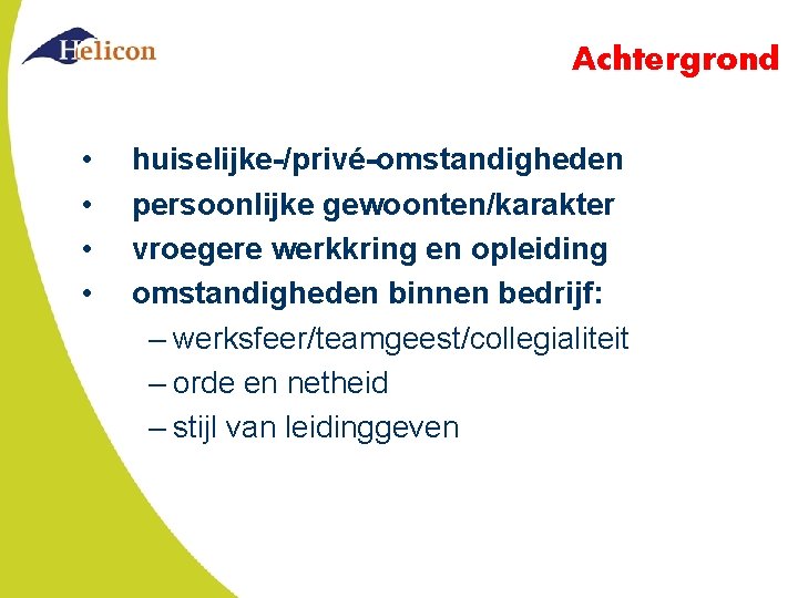 Achtergrond • • huiselijke-/privé-omstandigheden persoonlijke gewoonten/karakter vroegere werkkring en opleiding omstandigheden binnen bedrijf: –