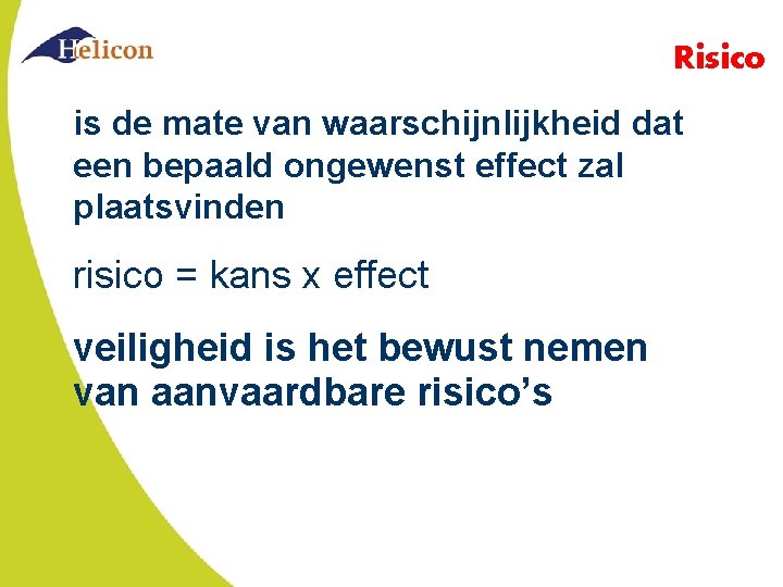 Risico is de mate van waarschijnlijkheid dat een bepaald ongewenst effect zal plaatsvinden risico