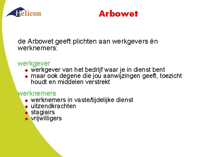 Arbowet de Arbowet geeft plichten aan werkgevers én werknemers: werkgever u u werkgever van
