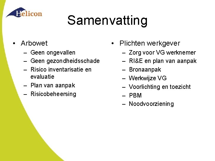 Samenvatting • Arbowet – Geen ongevallen – Geen gezondheidsschade – Risico inventarisatie en evaluatie