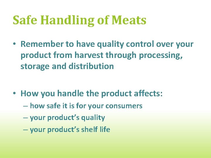 Safe Handling of Meats • Remember to have quality control over your product from