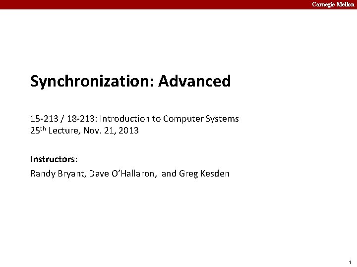 Carnegie Mellon Synchronization: Advanced 15 -213 / 18 -213: Introduction to Computer Systems 25