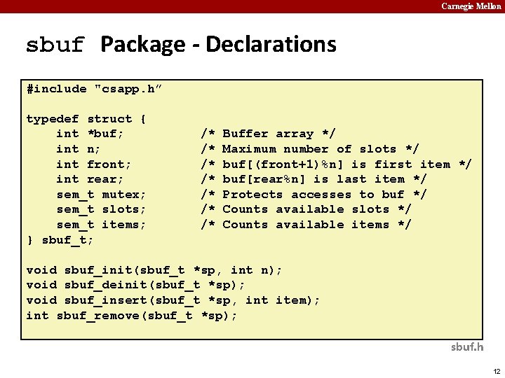 Carnegie Mellon sbuf Package - Declarations #include "csapp. h” typedef struct { int *buf;