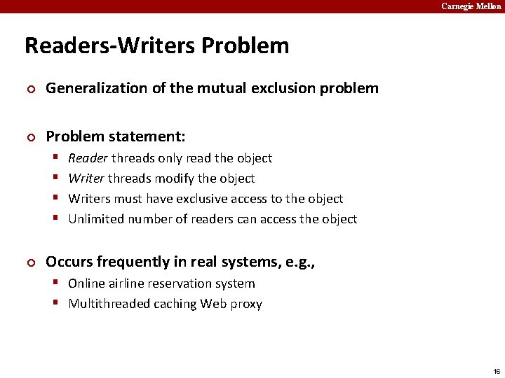 Carnegie Mellon Readers-Writers Problem ¢ Generalization of the mutual exclusion problem ¢ Problem statement: