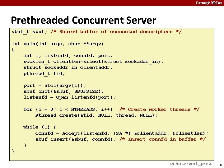 Carnegie Mellon Prethreaded Concurrent Server sbuf_t sbuf; /* Shared buffer of connected descriptors */