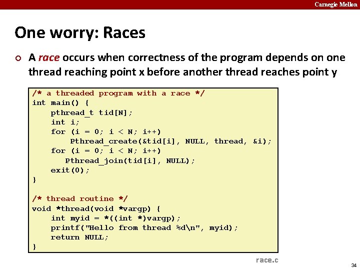 Carnegie Mellon One worry: Races ¢ A race occurs when correctness of the program