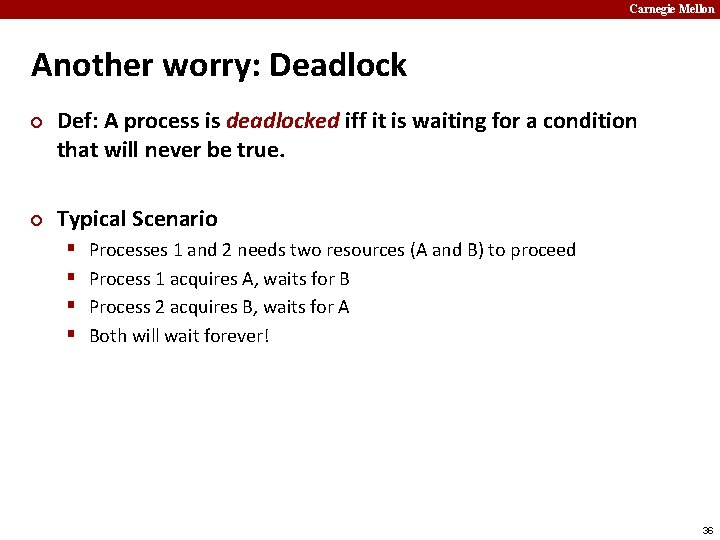Carnegie Mellon Another worry: Deadlock ¢ ¢ Def: A process is deadlocked iff it