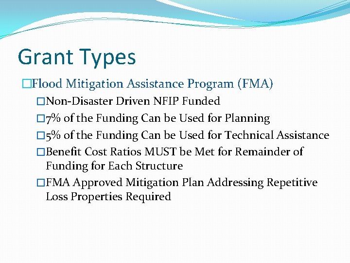 Grant Types �Flood Mitigation Assistance Program (FMA) �Non-Disaster Driven NFIP Funded � 7% of