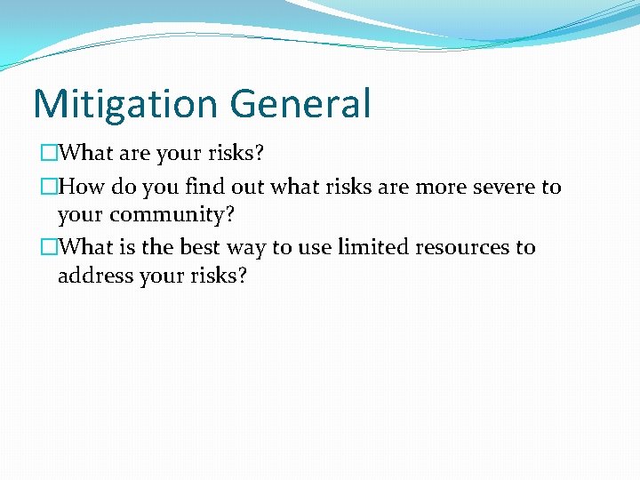 Mitigation General �What are your risks? �How do you find out what risks are