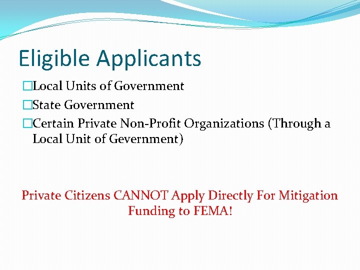 Eligible Applicants �Local Units of Government �State Government �Certain Private Non-Profit Organizations (Through a