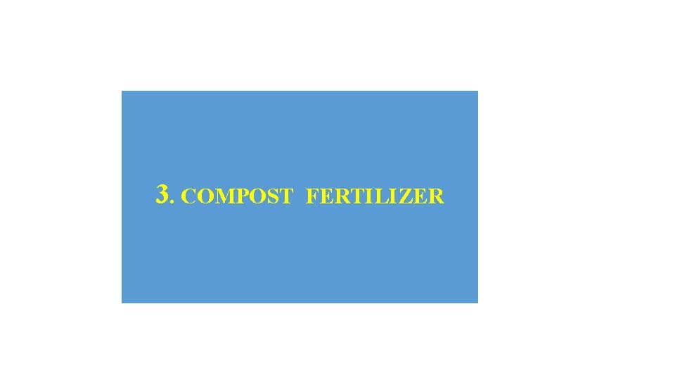 3. COMPOST FERTILIZER 