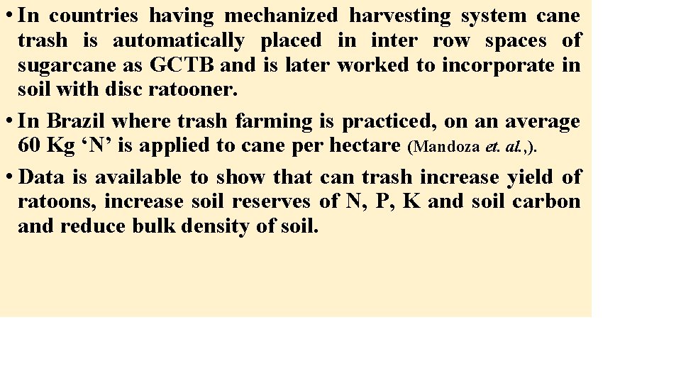  • In countries having mechanized harvesting system cane trash is automatically placed in