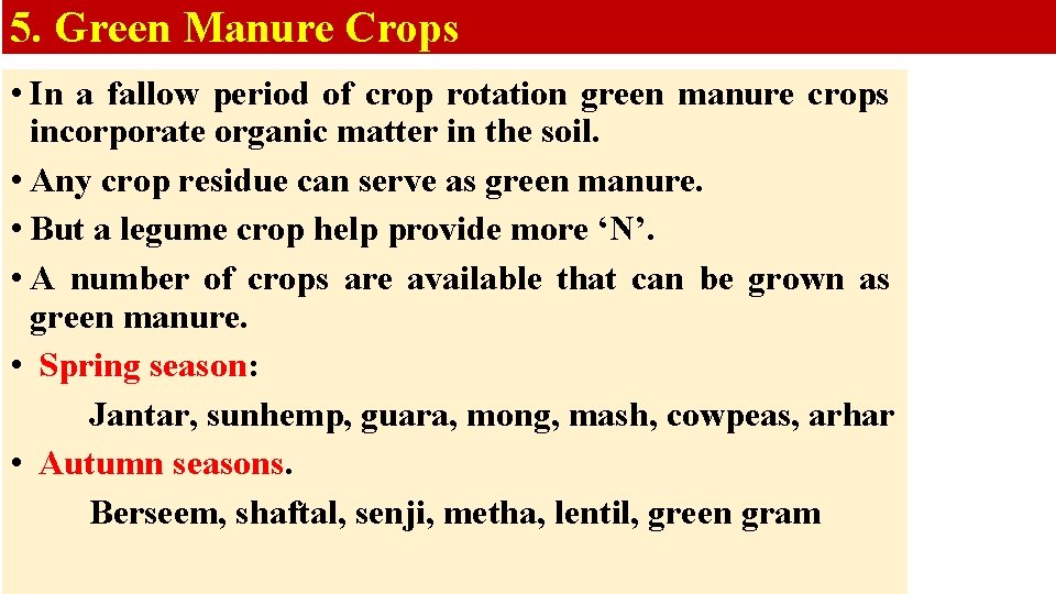 5. Green Manure Crops • In a fallow period of crop rotation green manure