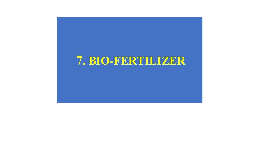 7. BIO-FERTILIZER 