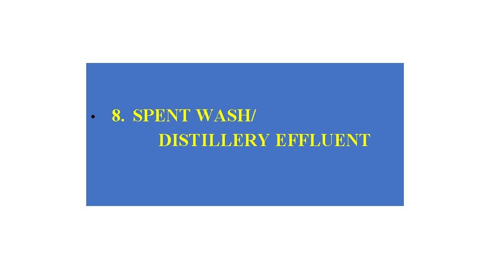  • 8. SPENT WASH/ DISTILLERY EFFLUENT 