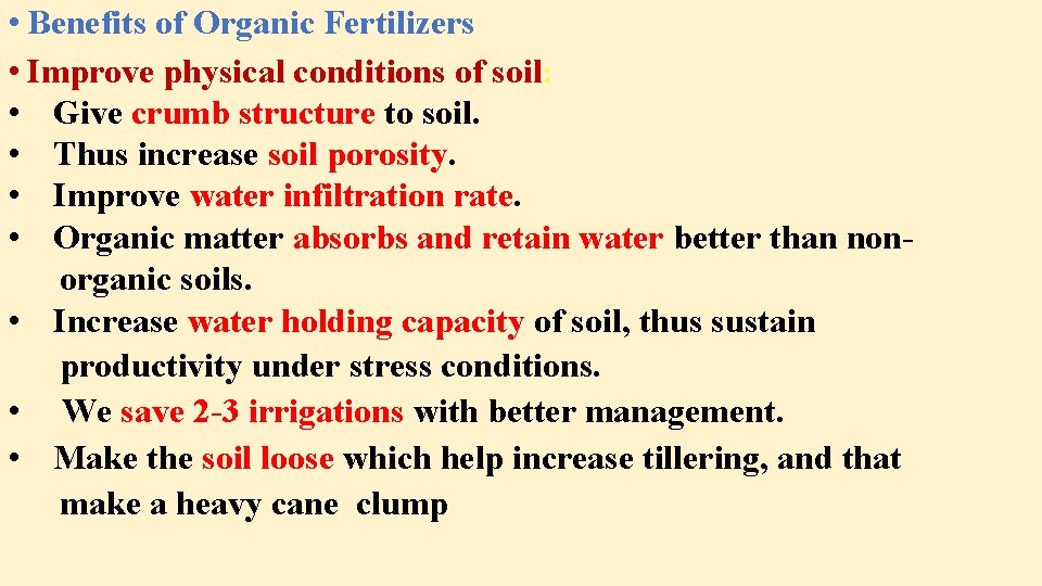  • Benefits of Organic Fertilizers • Improve physical conditions of soil: • Give