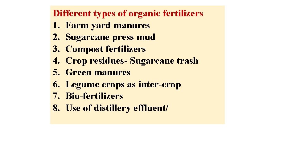 Different types of organic fertilizers 1. Farm yard manures 2. Sugarcane press mud 3.