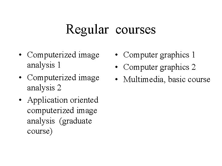 Regular courses • Computerized image analysis 1 • Computerized image analysis 2 • Application