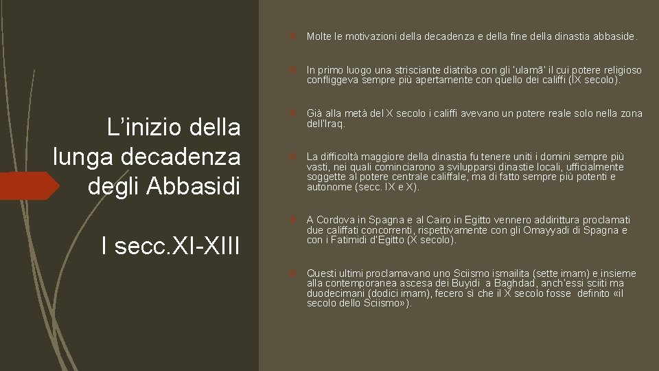  Molte le motivazioni della decadenza e della fine della dinastia abbaside. In primo