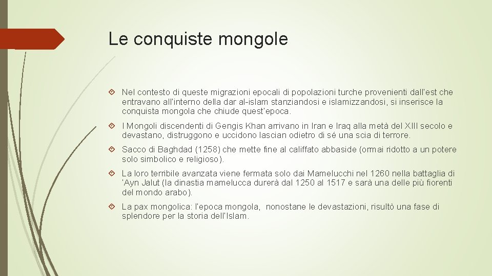 Le conquiste mongole Nel contesto di queste migrazioni epocali di popolazioni turche provenienti dall’est