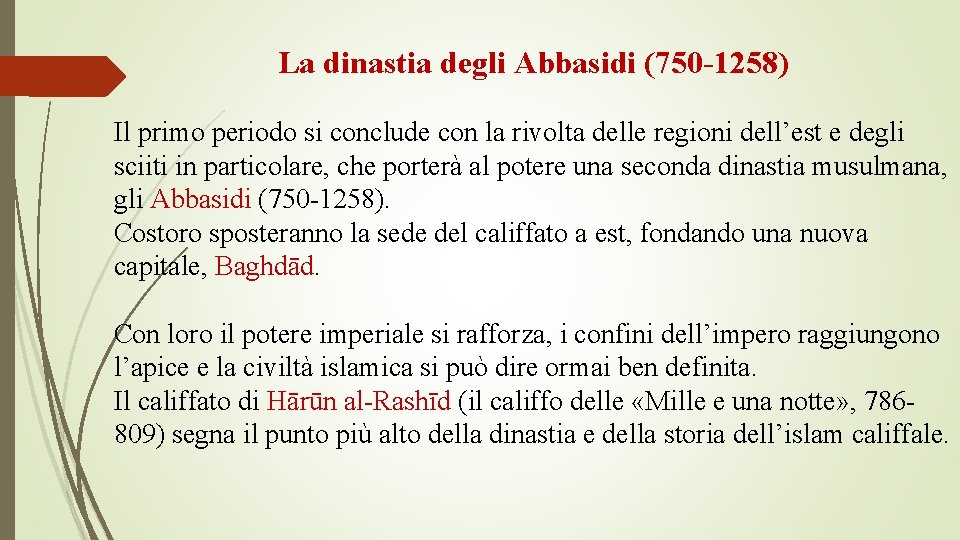 La dinastia degli Abbasidi (750 -1258) Il primo periodo si conclude con la rivolta