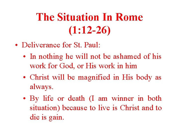 The Situation In Rome (1: 12 -26) • Deliverance for St. Paul: • In