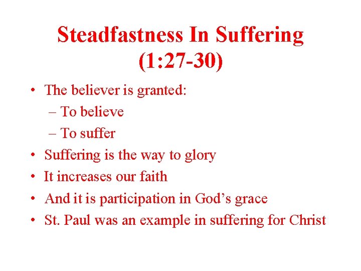 Steadfastness In Suffering (1: 27 -30) • The believer is granted: – To believe