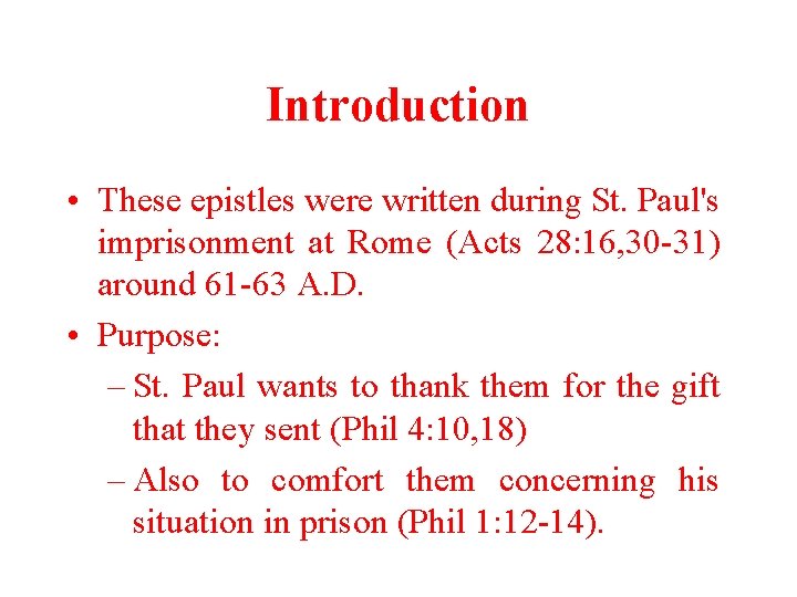 Introduction • These epistles were written during St. Paul's imprisonment at Rome (Acts 28: