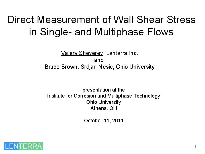 Direct Measurement of Wall Shear Stress in Single- and Multiphase Flows Valery Sheverev, Lenterra