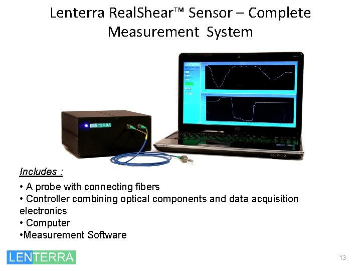 Lenterra Real. Shear™ Sensor – Complete Measurement System Includes : • A probe with