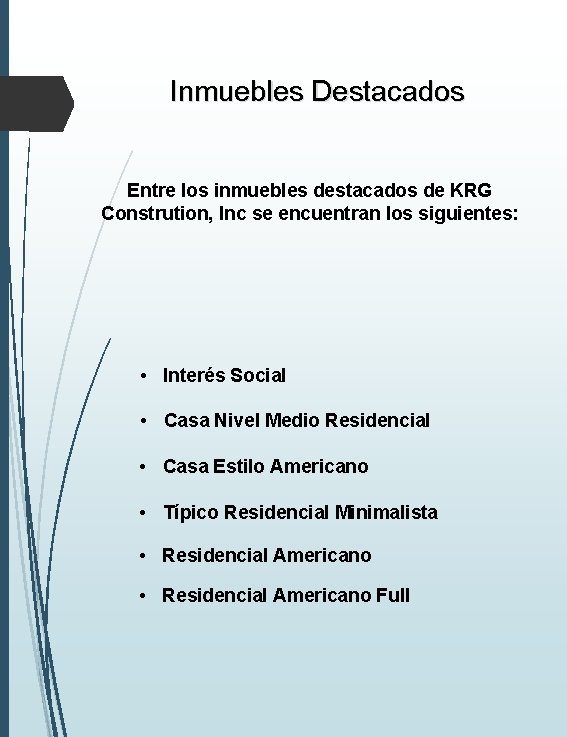 Inmuebles Destacados Entre los inmuebles destacados de KRG Constrution, Inc se encuentran los siguientes: Inmuebles Destacados Entre los inmuebles destacados de KRG Constrution, Inc se encuentran los siguientes: