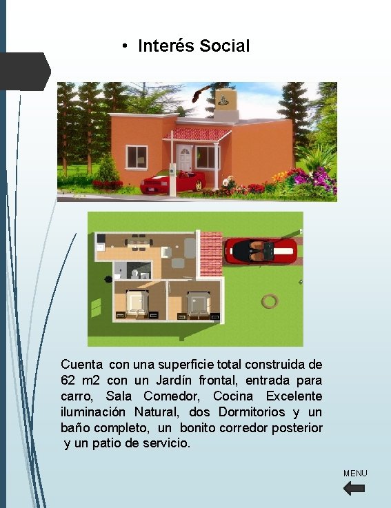 • Interés Social Cuenta con una superficie total construida de 62 m 2 • Interés Social Cuenta con una superficie total construida de 62 m 2