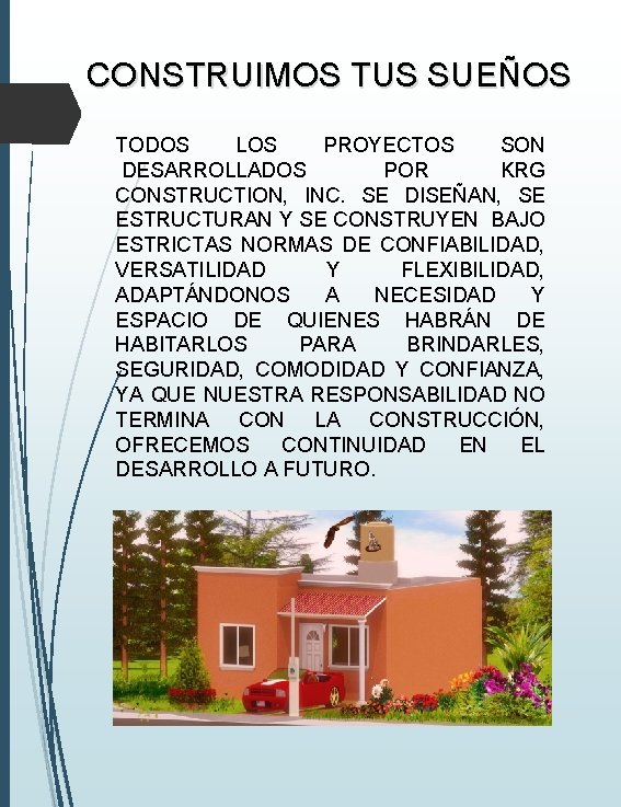 CONSTRUIMOS TUS SUEÑOS TODOS LOS PROYECTOS SON DESARROLLADOS POR KRG CONSTRUCTION, INC. SE DISEÑAN, CONSTRUIMOS TUS SUEÑOS TODOS LOS PROYECTOS SON DESARROLLADOS POR KRG CONSTRUCTION, INC. SE DISEÑAN,