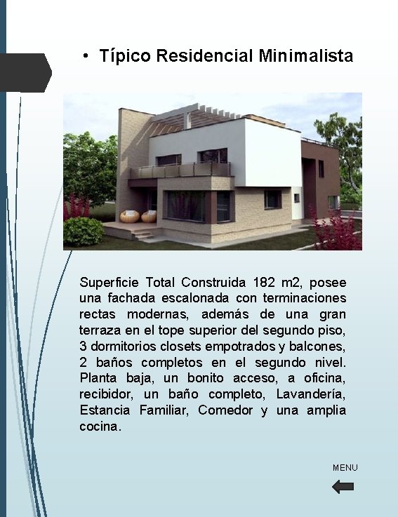 • Típico Residencial Minimalista Superficie Total Construida 182 m 2, posee una fachada • Típico Residencial Minimalista Superficie Total Construida 182 m 2, posee una fachada