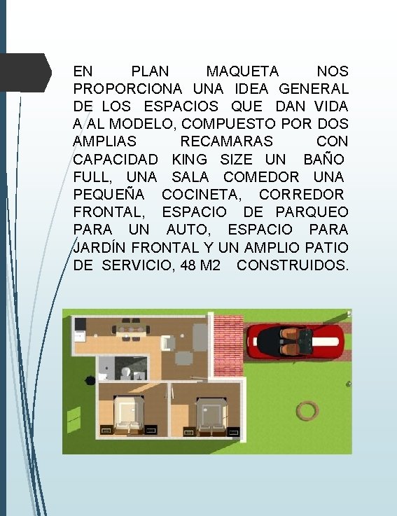 EN PLAN MAQUETA NOS PROPORCIONA UNA IDEA GENERAL DE LOS ESPACIOS QUE DAN VIDA EN PLAN MAQUETA NOS PROPORCIONA UNA IDEA GENERAL DE LOS ESPACIOS QUE DAN VIDA
