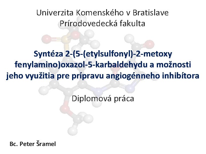 Univerzita Komenského v Bratislave Prírodovedecká fakulta Syntéza 2 -(5 -(etylsulfonyl)-2 -metoxy fenylamino)oxazol-5 -karbaldehydu a