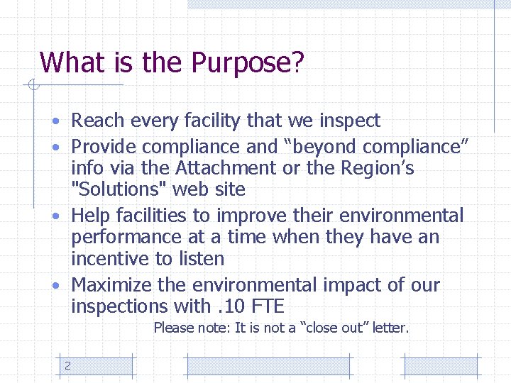 What is the Purpose? • Reach every facility that we inspect • Provide compliance