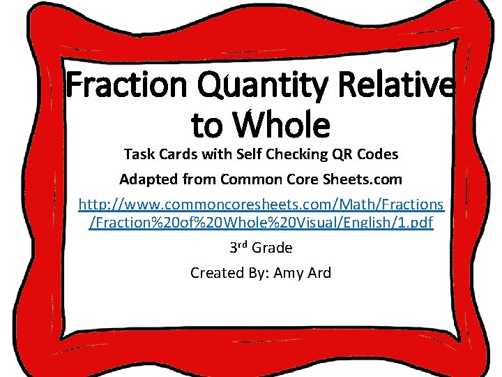 Fraction Quantity Relative to Whole Task Cards with Self Checking QR Codes Adapted from